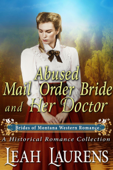 Abused Mail Order Bride and Her Doctor (#8, Brides of Montana Western Romance) (A Historical Romance Book) - Leah Laurens