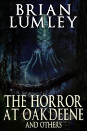 The Horror at Oakdeene and Others - Brian Lumley