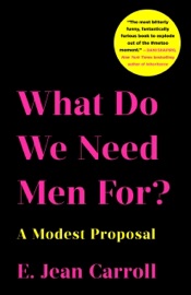 What Do We Need Men For? - E. Jean Carroll
