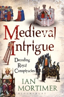 Medieval Intrigue by Ian Mortimer