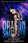 Dragon Shattered by Keira Blackwood & Liza Street Book Summary, Reviews and Downlod