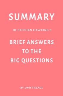 Summary of Stephen Hawking’s Brief Answers to the Big Questions by Swift Reads by Swift Reads
