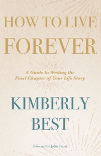 How to Live Forever by Kimberly Best