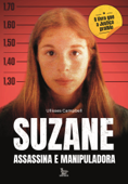 Suzane: assassina e manipuladora - Ullisses Campbell