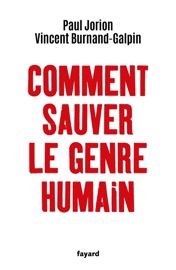 Comment sauver le genre humain - Paul Jorion & Vincent Burnand-Galpin