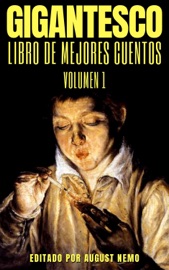 Gigantesco Libro de los Mejores Cuentos - Volume 1 - Anton Chekhov, Abraham Valdelomar, António de Trueba, Baldomero Lillo, César Vallejo, Edgar Allan Poe, Emilia Pardo Bazán, Gustavo Adolfo Bécquer, Horacio Quiroga, Joaquin Dicenta, José Martí, José Ortega Munilla, Juan Valera, Julia de Asensi, Leopoldo Alas, Leopoldo Lugones, Oscar Wilde, Ricardo Güiraldes, Roberto Payró, Soledad Acosta de Samper, Vicente Blasco Ibáñez, Washington Irving, Alfred de Musset, Saki (H.H. Munro), Émile Zola, Villiers de Lisle Adam, Mark Twain, Ryūnosuke Akutagawa, Ambrose Bierce, Lewis Carroll, Arthur Conan Doyle, James Joyce, Franz Kafka, H. P. Lovecraft, Machado de Assis, Guy de Maupassant & August Nemo