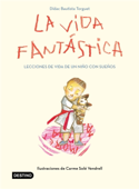 La vida fantástica. Lecciones de vida de un niño con sueños - Didac Bautista