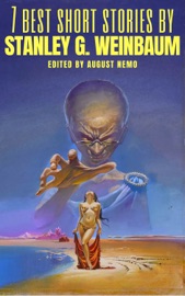 7 best short stories by Stanley G. Weinbaum - Stanley G. Weinbaum & August Nemo