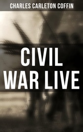 Civil War Live - Charles Carleton Coffin