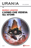 L'uomo che vedeva gli atomi (Urania) - Murray Leinster