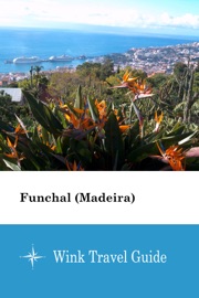Funchal (Madeira) - Wink Travel Guide - Wink Travel guide