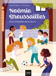 Noémie Broussailles - A la conquête de la récré CP/CE1 - 6/7 ans by Ingrid Chabbert & Lili la baleine