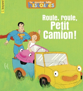 Roule, roule, Petit Camion ! by Jo Hoestlandt & Gabe ALBOROZO