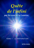 Quête de l'infini par les sons et la Lumière, Tome 1: La Réparation - Mitra Shaya