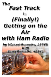 The Fast Track to (Finally!) Getting on the Air With Ham Radio - Michael Burnette, AF7KB & Kerry Burnette