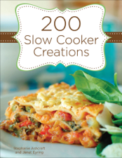 200 Slow Cooker Creations - Stephanie Ashcraft &amp; Janet Eyring Cover Art