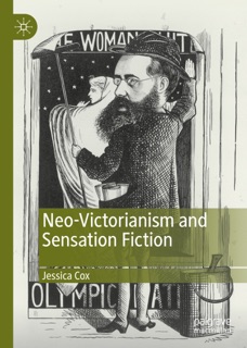 Neo-Victorianism and Sensation Fiction by Jessica Cox