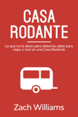 Casa Rodante: Lo que no te Dicen pero Deberías Saber para Viajar o Vivir en una Casa Rodante - Zach Williams