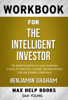 The Intelligent Investor: The Definitive Book on Value Investing. A Book of Practical Counsel (Revised Edition) by Benjamin Graham (Max Help Workbooks) - MaxHelp Workbooks