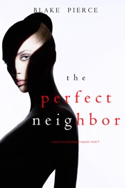 The Perfect Neighbor (A Jessie Hunt Psychological Suspense Thriller—Book Nine)