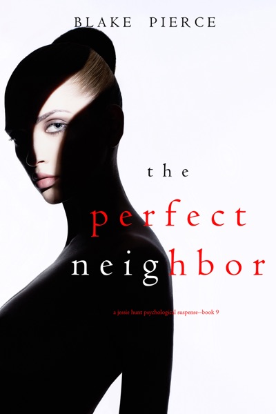 The Perfect Neighbor (A Jessie Hunt Psychological Suspense Thriller—Book Nine)