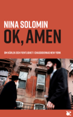 Ok, amen : om kärlek och fientlighet i chassidernas New York - Nina Solomin