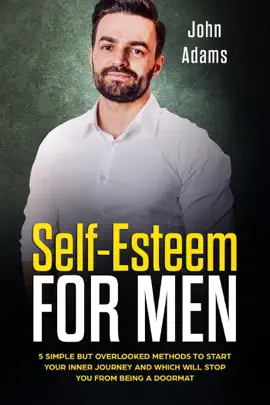 Read: Self-Esteem for Men: 5 Simple But Overlooked Methods Book to Start an Inner Journey and Which Will Stop You Being a Doormat