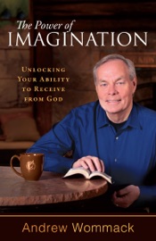 The Power of Imagination - Andrew Wommack