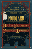 Nouvelles de Poudlard : héroïsme, tribulations et passe-temps dangereux - J.K. Rowling