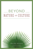 Beyond Nature and Culture - Philippe Descola & Janet Lloyd