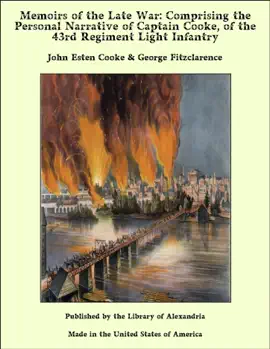 Read: Memoirs of the Late War: Comprising Book the Personal Narrative of Captain Cooke, of the 43rd Regiment Light Infantry