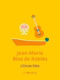 L'Oncle Félix - Jean-Marie Blas de Roblès