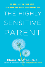 The Highly Sensitive Parent - Elaine N. Aron, Ph.D. Cover Art