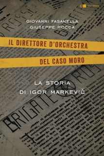 Il direttore d'orchestra del caso Moro by Giovanni Fasanella & Giuseppe Rocca