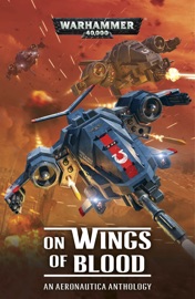 On Wings of Blood - Nicholas Alexander, Andy Chambers, E J Davies, Guy Haley, Cavan Scott, Matt Smith, J C Stearns, James Swallow, Gav Thorpe, Matt Westbrook & Alec Worley