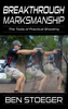 Breakthrough Marksmanship: The Tools of Practical Shooting - Ben Stoeger