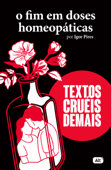 O fim em doses homeopáticas - Textos cruéis demais - Igor Pires