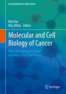 Molecular and Cell Biology of Cancer by Rita Fior & Rita Zilhão