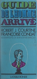 Guide de l'homme arrivé - Robert J. Courtine