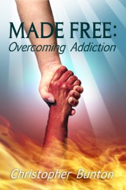 Made Free: Overcoming Addiction - Chris Bunton