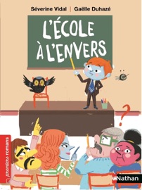 L'Ecole à l'envers - Roman humoristique - De 7 à 11 ans - Séverine Vidal