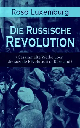 Read: Rosa Luxemburg: Book Die Russische Revolution (Gesammelte Werke über die soziale Revolution in Russland)