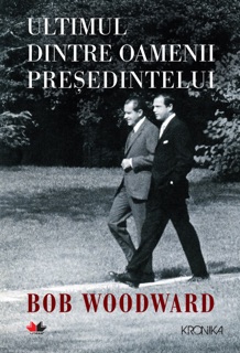 Ultimul Dintre Oamenii Presedintelui by Bob Woodward