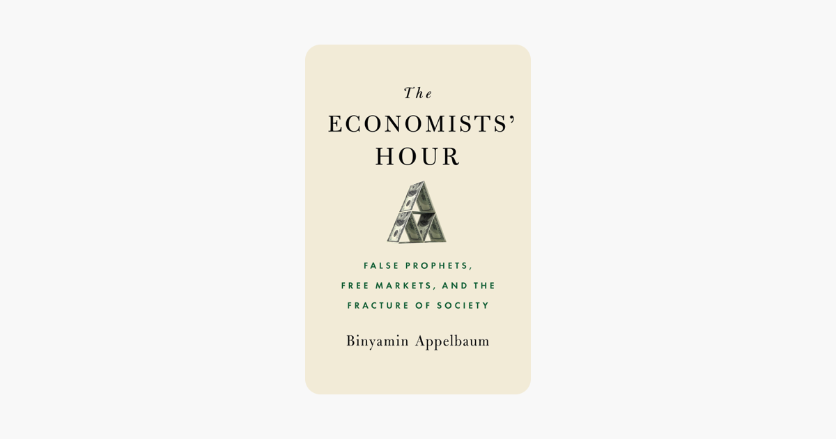 The Economists' Hour - Binyamin Appelbaum The Economists' Hour - Binyamin Appelbaum