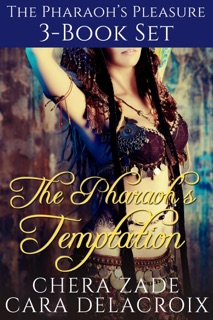 The Pharaoh's Temptation 3-Book Set by Chera Zade & Cara Delacroix