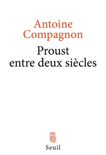Proust entre deux siècles by Antoine Compagnon