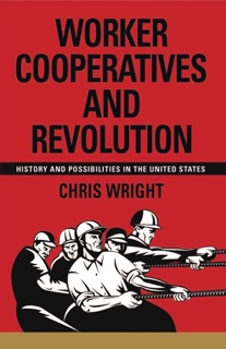 Worker Cooperatives and Revolution by Chris Wright