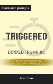 Triggered: How the Left Thrives on Hate and Wants to Silence Us by Donald Trump Jr. (Discussion Prompts) - Best