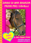 Diario di una ragazza pazza per i cavalli - Il mio primo pony - Primo Libro - Katrina Kahler
