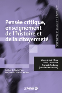 Pensée critique enseignement de l'histoire et de la citoyenneté by Marc-André Éthier, David Lefrançois, François Audigier, Michel Fabre & Christian Nadeau